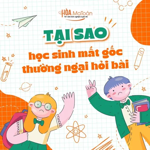 tại sao học sinh mất gốc thường ngại hỏi bài