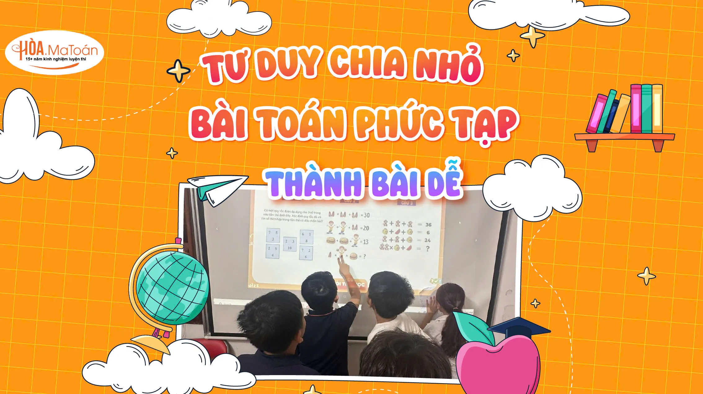 Tư Duy Chia Nhỏ – Phương Pháp Giải Mọi Bài Toán Phức Tạp Dành Cho Học Sinh Cuối Kỳ Hình ảnh