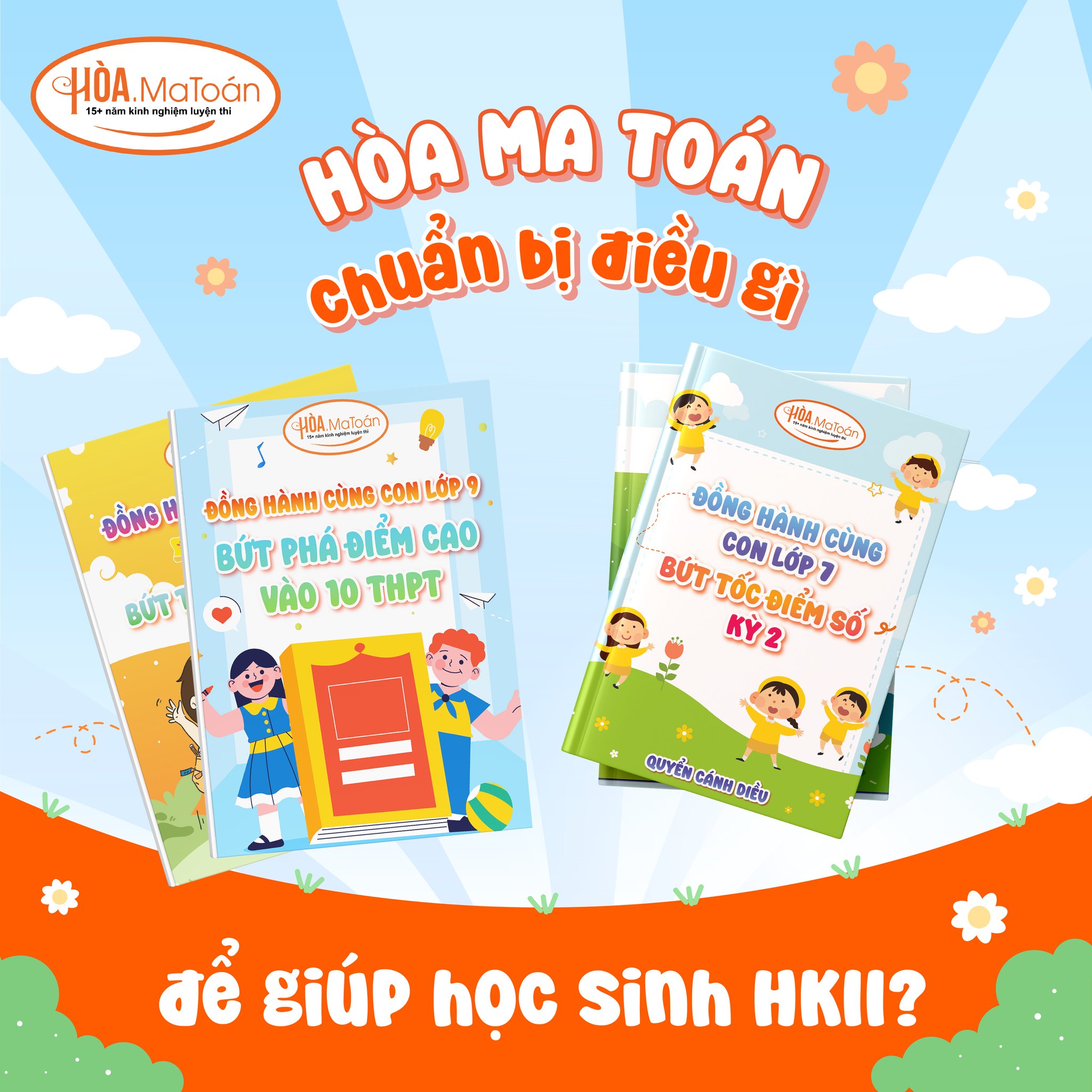 Có thể là hình ảnh về văn bản cho biết 'CHÒA 154 5 ርባጠህ MaToán luyIr HÒA.MaToán mluyEnthi .심 HÒẠ MA TOÁN chuẩn bịj điều के μOλη3Τουι HUA MeTDÓG ĐỒNG HÀNH CÙNG CON LỚP 9 BỨT PHÁ ĐIỂM CAO VÀO 10 THPT BÚT ĐỒNG HÀNH CÙNG BÚT BÚTTÓCĐIỂMS CON LỚP 7 CONLOP7 7 KỲ2 QUYỀN GÁNH để giúp học sinh ΗΚΙ?'